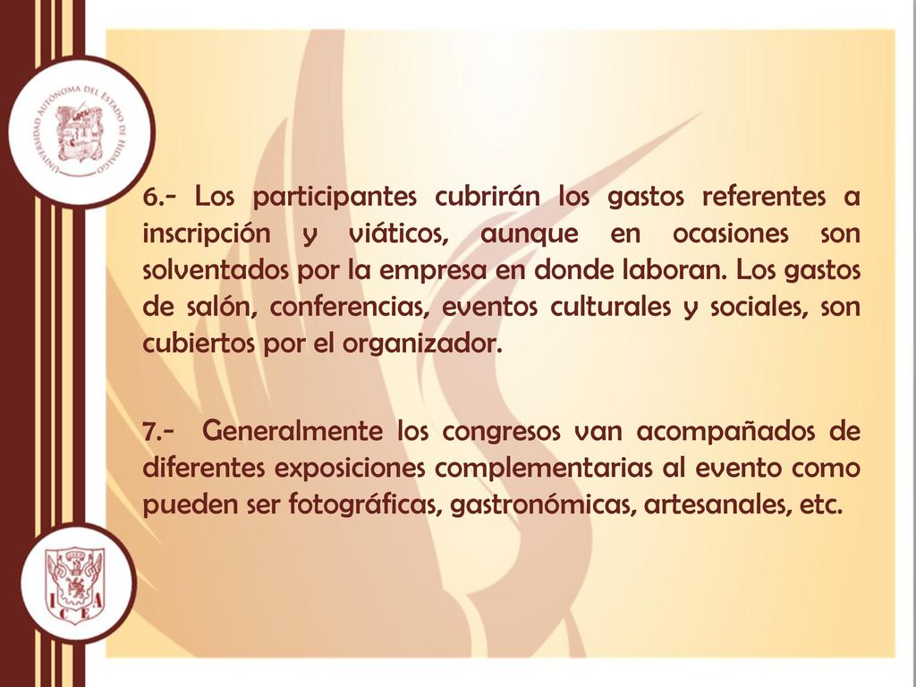 6.- Los participantes cubrirán los gastos referentes a inscripción y viáticos, aunque en ocasiones son solventados por la empresa en donde laboran.