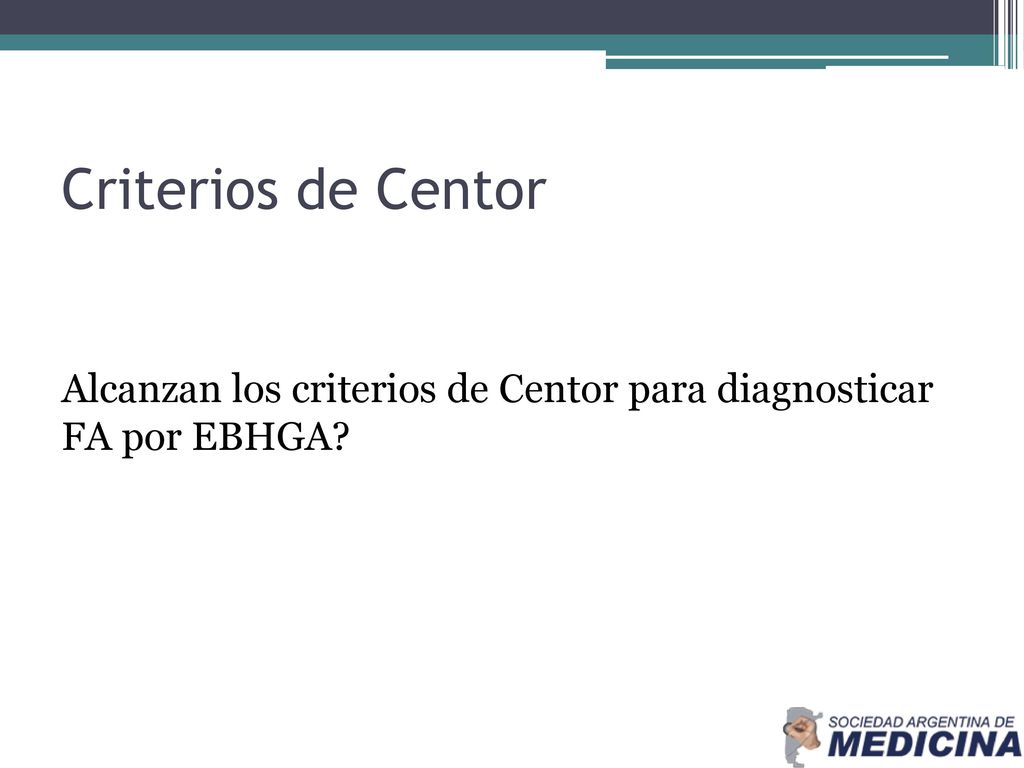 Criterios de Centor Alcanzan los criterios de Centor para diagnosticar FA por EBHGA