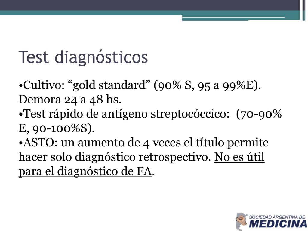 Test diagnósticos Cultivo: gold standard (90% S, 95 a 99%E). Demora 24 a 48 hs. Test rápido de antígeno streptocóccico: (70-90% E, %S).