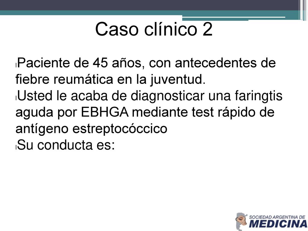 Caso clínico 2 Paciente de 45 años, con antecedentes de fiebre reumática en la juventud.