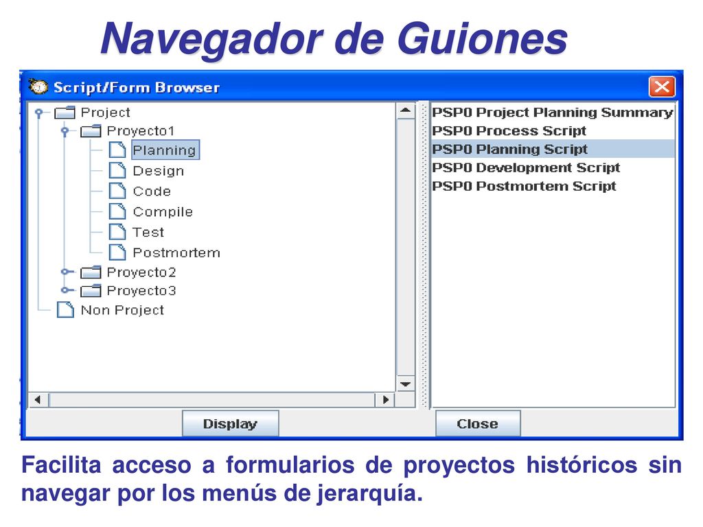 Navegador de Guiones Facilita acceso a formularios de proyectos históricos sin navegar por los menús de jerarquía.