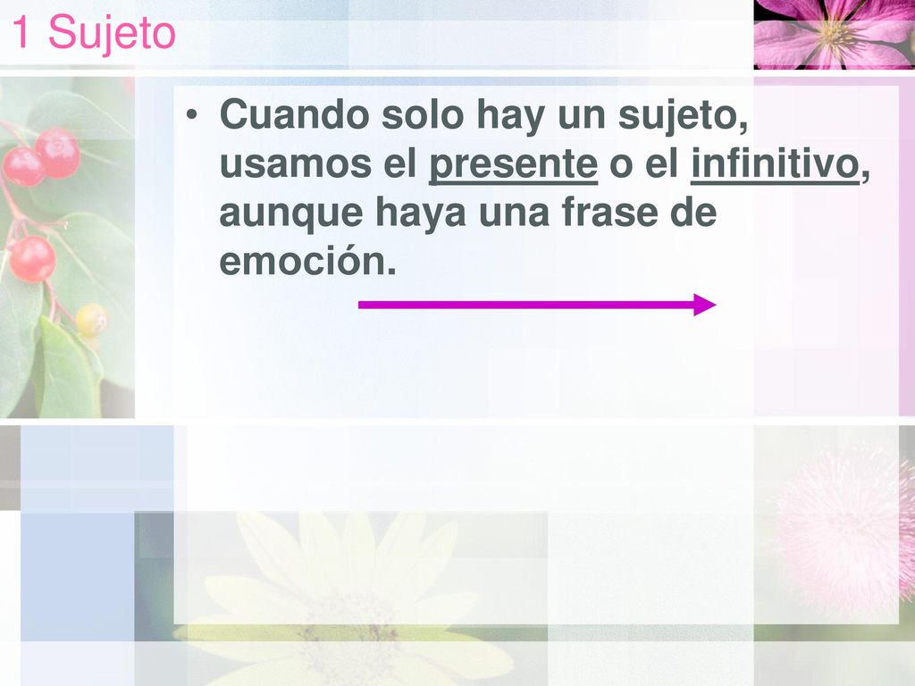 1 Sujeto Cuando solo hay un sujeto, usamos el presente o el infinitivo, aunque haya una frase de emoción.