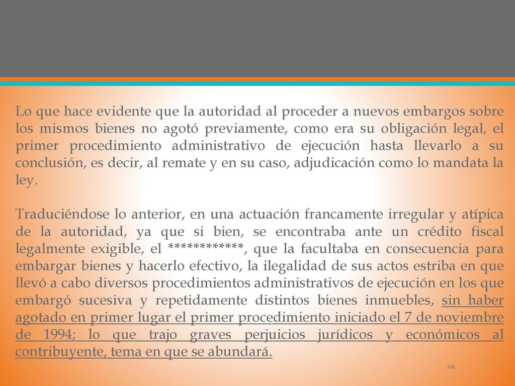 Lo que hace evidente que la autoridad al proceder a nuevos embargos sobre los mismos bienes no agotó previamente, como era su obligación legal, el primer procedimiento administrativo de ejecución hasta llevarlo a su conclusión, es decir, al remate y en su caso, adjudicación como lo mandata la ley.