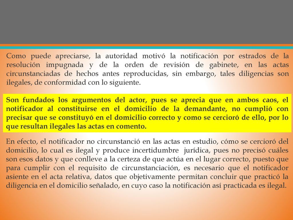 Como puede apreciarse, la autoridad motivó la notificación por estrados de la resolución impugnada y de la orden de revisión de gabinete, en las actas circunstanciadas de hechos antes reproducidas, sin embargo, tales diligencias son ilegales, de conformidad con lo siguiente.