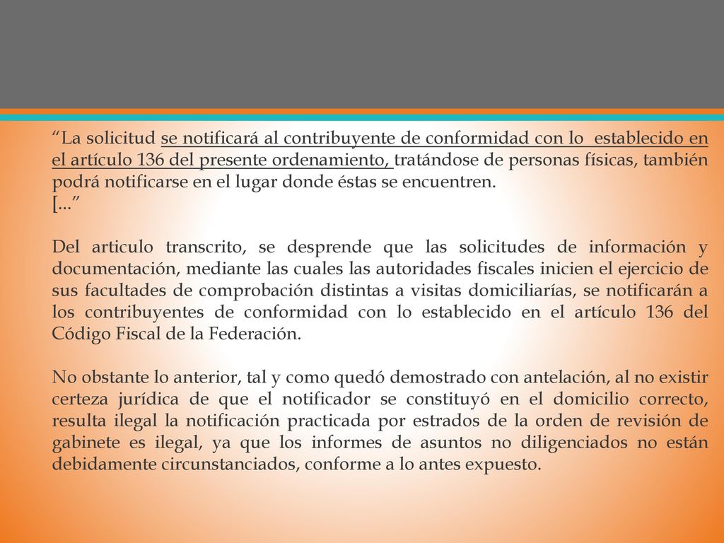 La solicitud se notificará al contribuyente de conformidad con lo establecido en el artículo 136 del presente ordenamiento, tratándose de personas físicas, también podrá notificarse en el lugar donde éstas se encuentren.