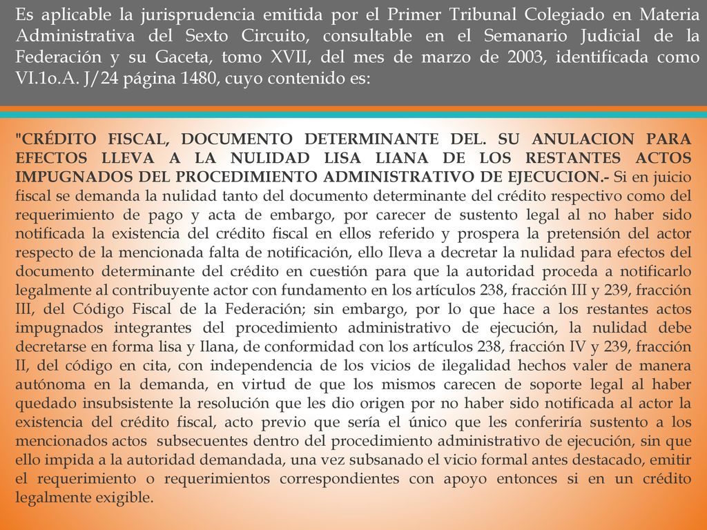 Es aplicable la jurisprudencia emitida por el Primer Tribunal Colegiado en Materia Administrativa del Sexto Circuito, consultable en el Semanario Judicial de la Federación y su Gaceta, tomo XVII, del mes de marzo de 2003, identificada como VI.1o.A. J/24 página 1480, cuyo contenido es: