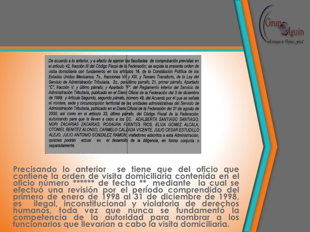 Precisando lo anterior se tiene que del oficio que contiene la orden de visita domiciliaria contenida en el oficio número ****** de fecha **, mediante la cual se efectuó una revisión por el periodo comprendido del primero de enero de 1998 al 31 de diciembre de 1998, es ilegal, inconstitucional y violatoria de derechos humanos, toda vez que nunca se fundamentó la competencia de la autoridad para nombrar a los funcionarios que llevarían a cabo la visita domiciliaria.
