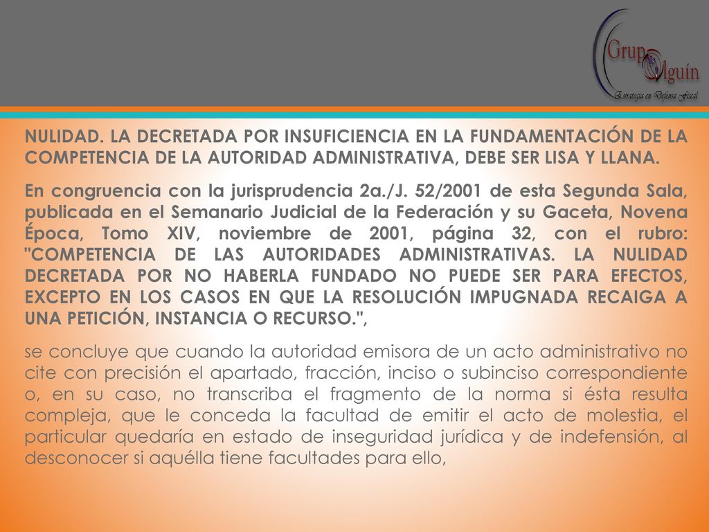 NULIDAD. LA DECRETADA POR INSUFICIENCIA EN LA FUNDAMENTACIÓN DE LA COMPETENCIA DE LA AUTORIDAD ADMINISTRATIVA, DEBE SER LISA Y LLANA.