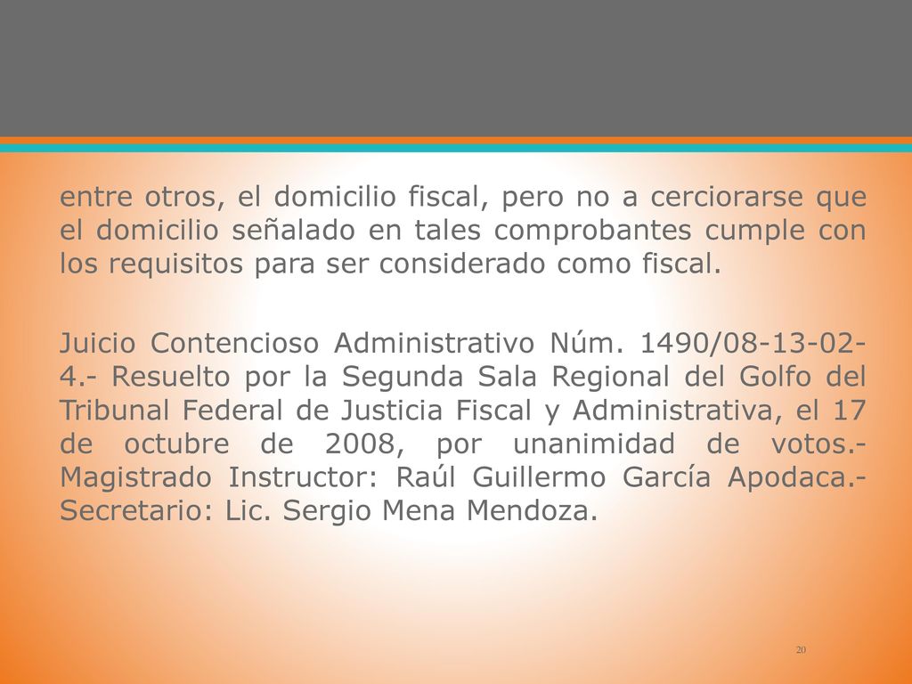 entre otros, el domicilio fiscal, pero no a cerciorarse que el domicilio señalado en tales comprobantes cumple con los requisitos para ser considerado como fiscal.