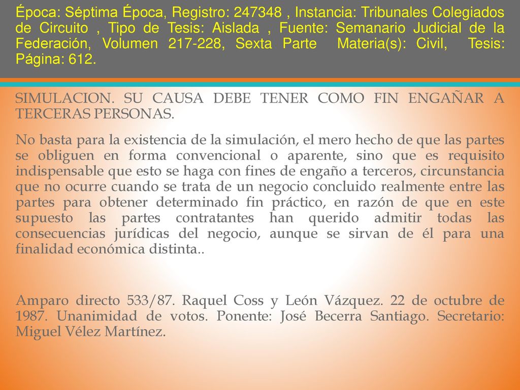 Época: Séptima Época, Registro: , Instancia: Tribunales Colegiados de Circuito , Tipo de Tesis: Aislada , Fuente: Semanario Judicial de la Federación, Volumen , Sexta Parte Materia(s): Civil, Tesis: Página: 612.