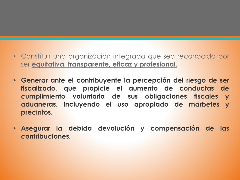 Constituir una organización integrada que sea reconocida por ser equitativa, transparente, eficaz y profesional.