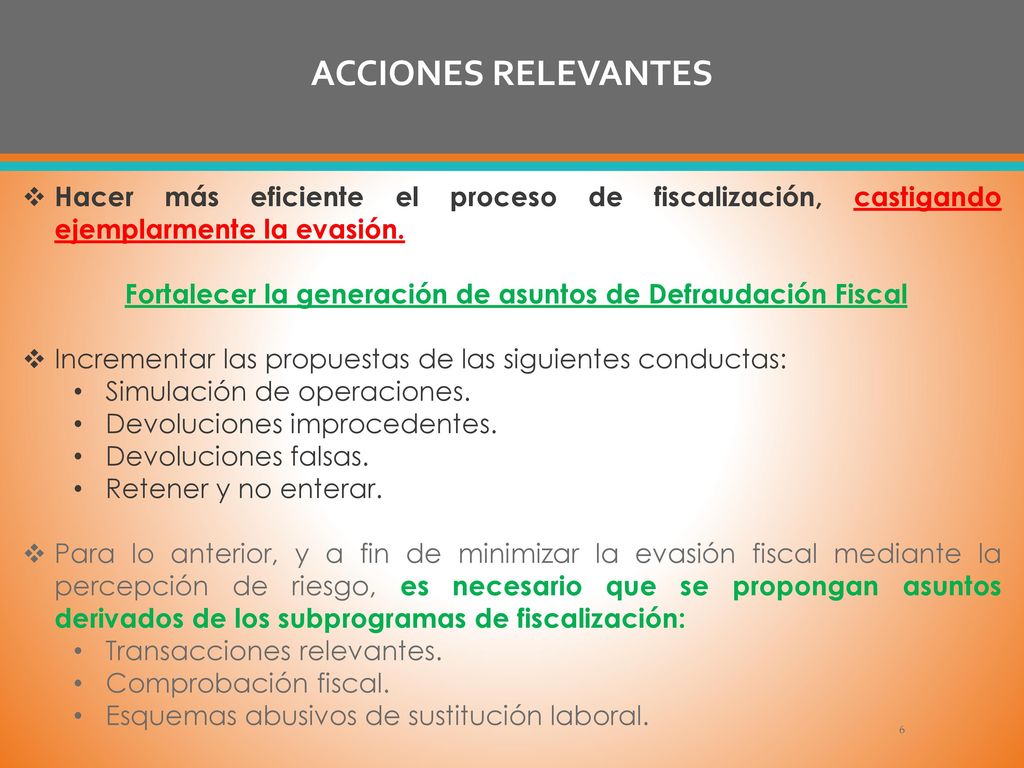 ACCIONES RELEVANTES Hacer más eficiente el proceso de fiscalización, castigando ejemplarmente la evasión.