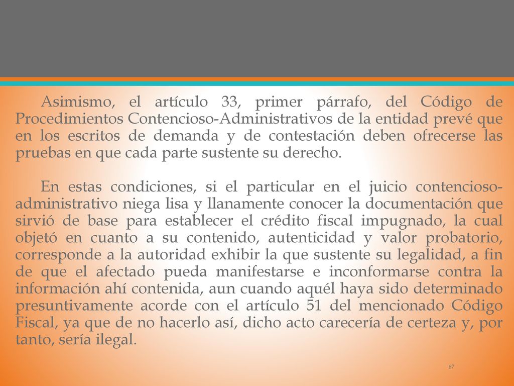 Asimismo, el artículo 33, primer párrafo, del Código de Procedimientos Contencioso-Administrativos de la entidad prevé que en los escritos de demanda y de contestación deben ofrecerse las pruebas en que cada parte sustente su derecho.