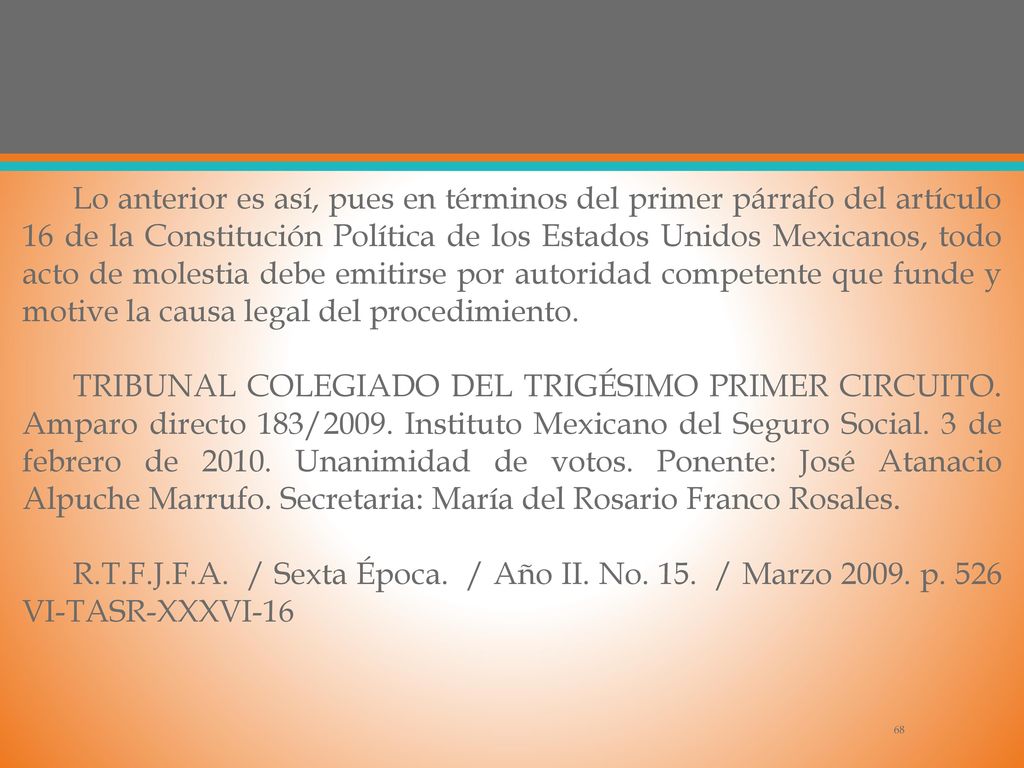 Lo anterior es así, pues en términos del primer párrafo del artículo 16 de la Constitución Política de los Estados Unidos Mexicanos, todo acto de molestia debe emitirse por autoridad competente que funde y motive la causa legal del procedimiento.