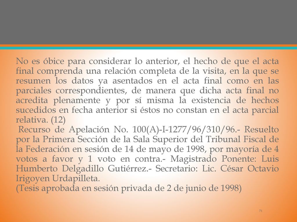 No es óbice para considerar lo anterior, el hecho de que el acta final comprenda una relación completa de la visita, en la que se resumen los datos ya asentados en el acta final como en las parciales correspondientes, de manera que dicha acta final no acredita plenamente y por sí misma la existencia de hechos sucedidos en fecha anterior si éstos no constan en el acta parcial relativa.