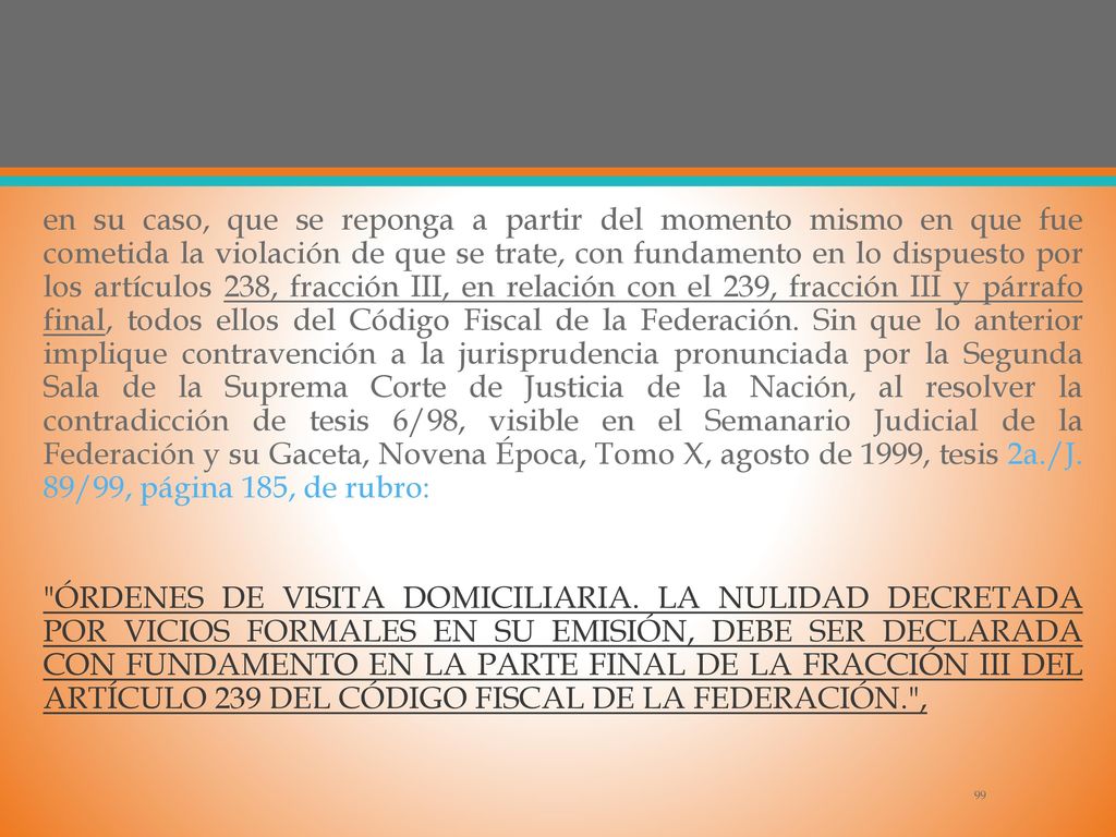 en su caso, que se reponga a partir del momento mismo en que fue cometida la violación de que se trate, con fundamento en lo dispuesto por los artículos 238, fracción III, en relación con el 239, fracción III y párrafo final, todos ellos del Código Fiscal de la Federación.