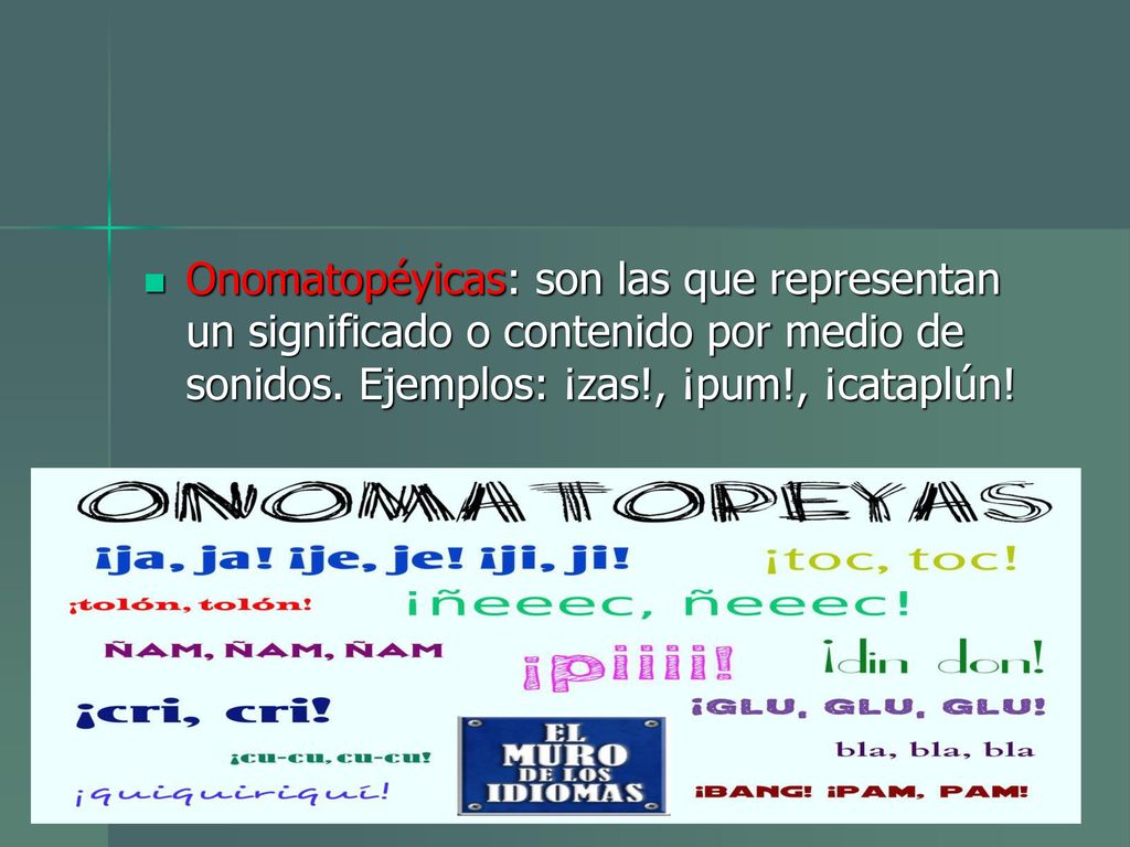 Onomatopéyicas: son las que representan un significado o contenido por medio de sonidos.