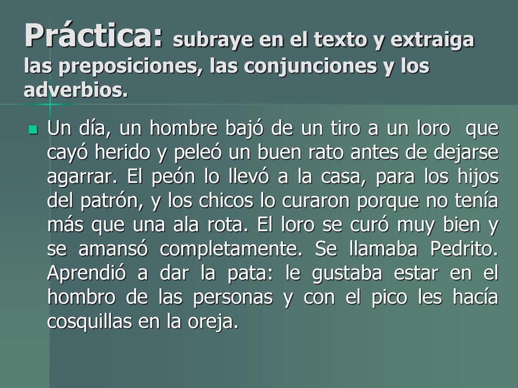 Práctica: subraye en el texto y extraiga las preposiciones, las conjunciones y los adverbios.