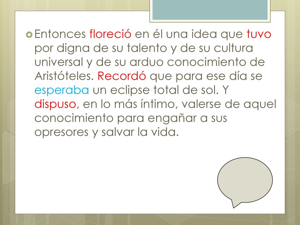 Entonces floreció en él una idea que tuvo por digna de su talento y de su cultura universal y de su arduo conocimiento de Aristóteles.