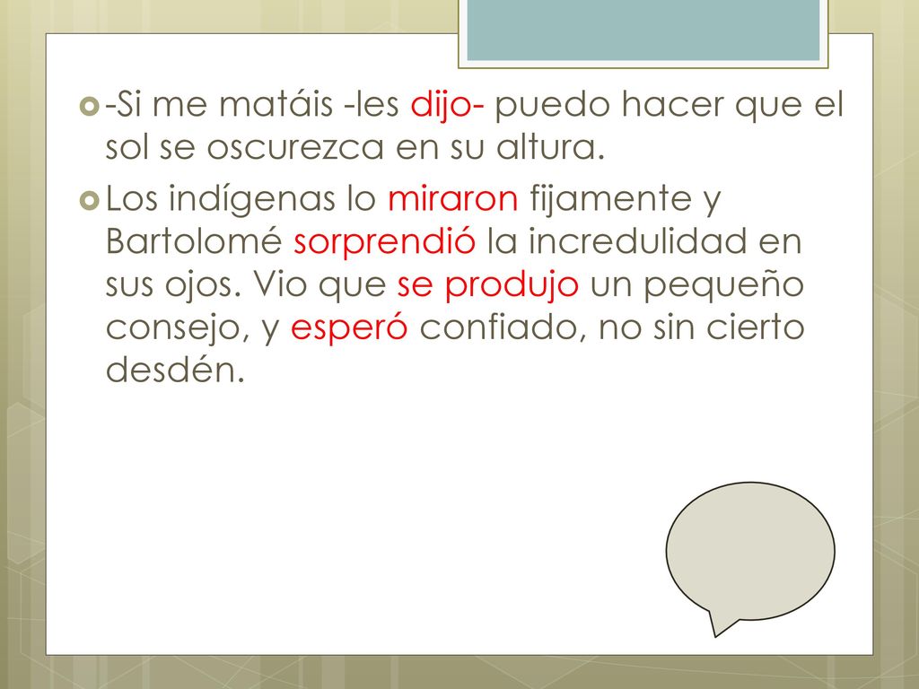 -Si me matáis -les dijo- puedo hacer que el sol se oscurezca en su altura.