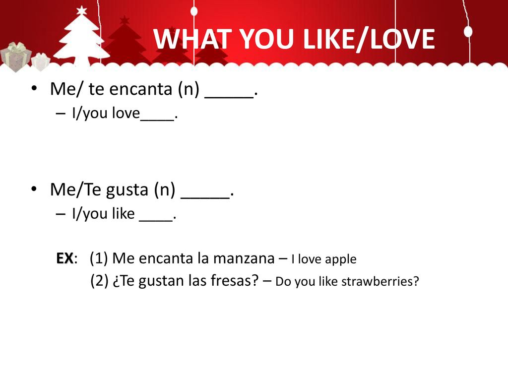 WHAT YOU LIKE/LOVE Me/ te encanta (n) _____. Me/Te gusta (n) _____.