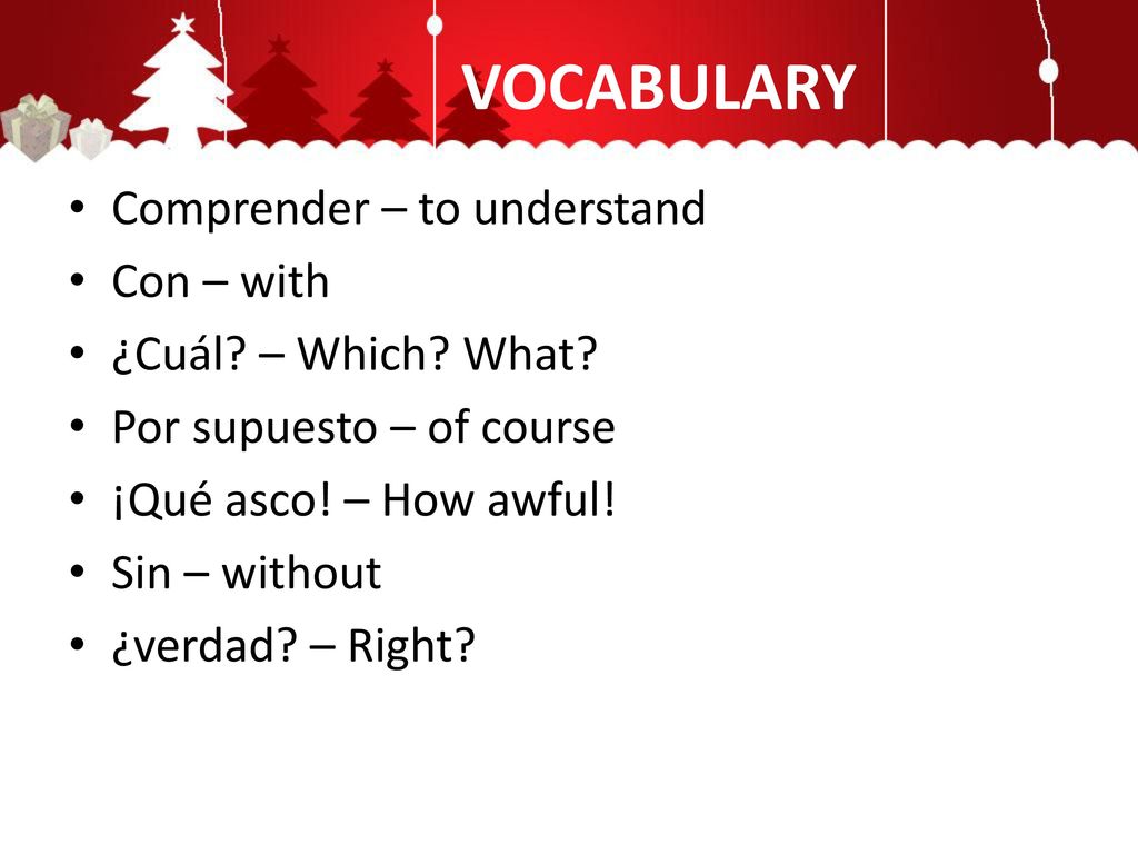 VOCABULARY Comprender – to understand Con – with ¿Cuál – Which What