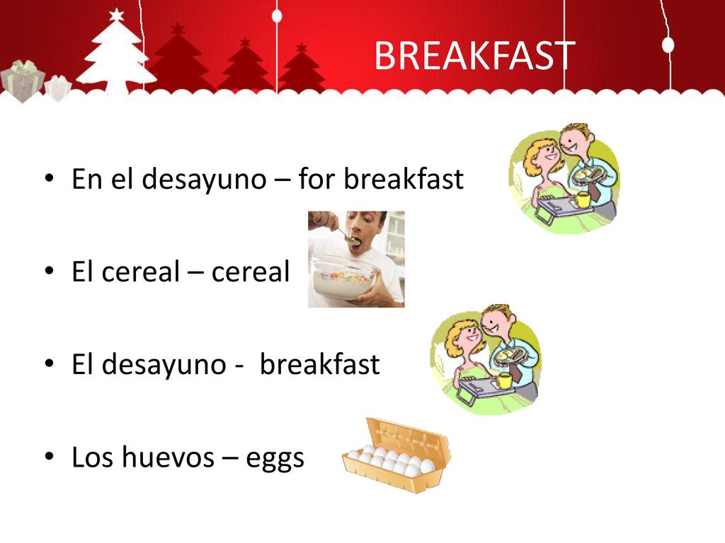 BREAKFAST En el desayuno – for breakfast El cereal – cereal