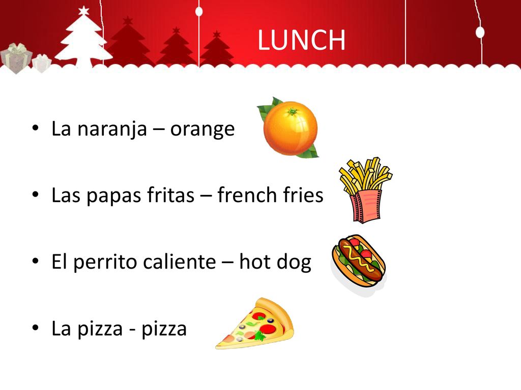 LUNCH La naranja – orange Las papas fritas – french fries