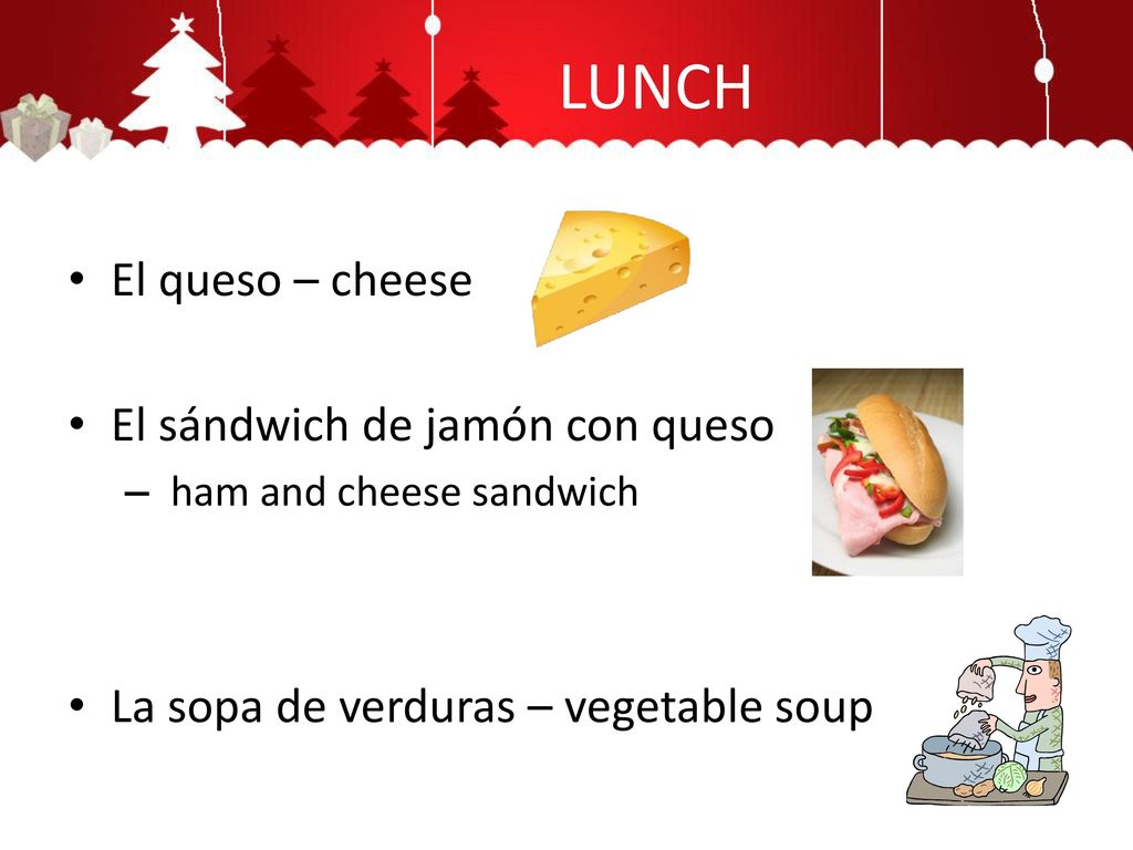 LUNCH El queso – cheese El sándwich de jamón con queso