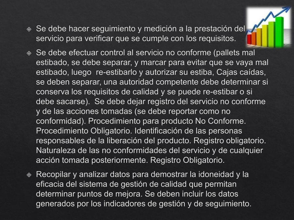 Se debe hacer seguimiento y medición a la prestación del servicio para verificar que se cumple con los requisitos.