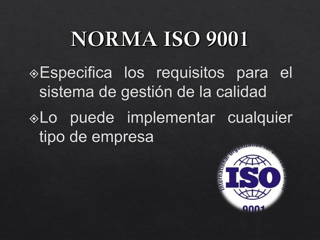 NORMA ISO 9001 Especifica los requisitos para el sistema de gestión de la calidad.