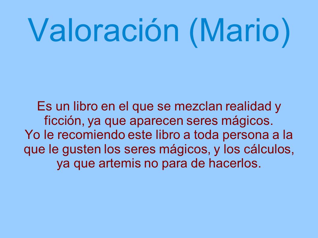 Valoración (Mario) Es un libro en el que se mezclan realidad y ficción, ya que aparecen seres mágicos.