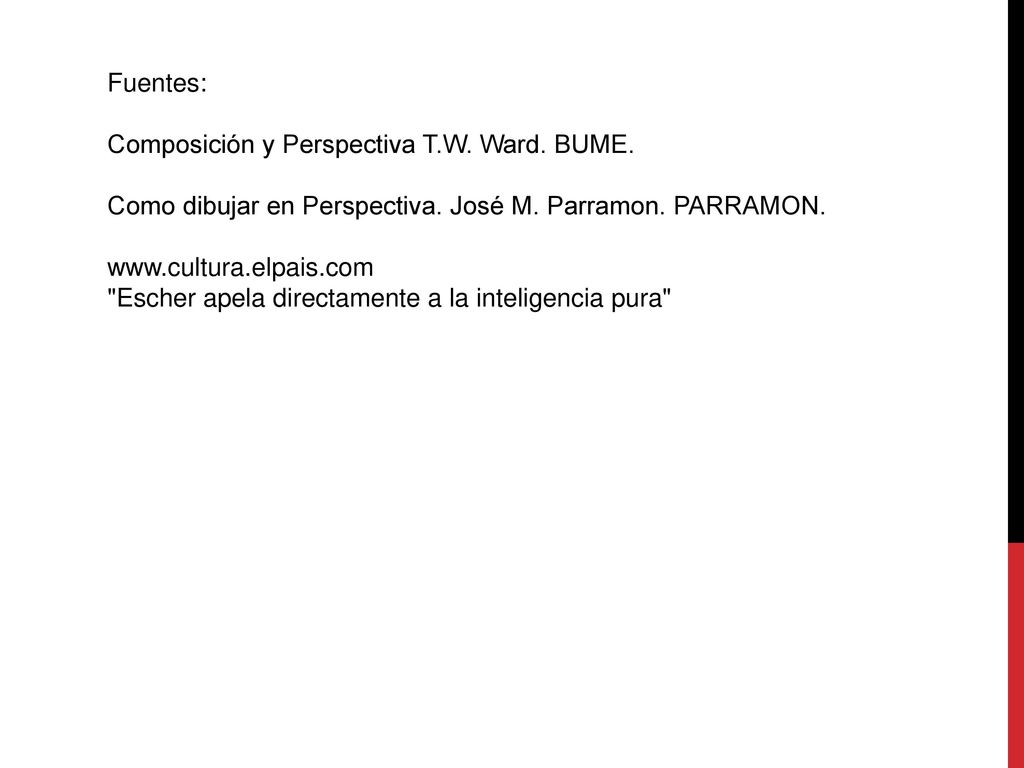Fuentes: Composición y Perspectiva T.W. Ward. BUME. Como dibujar en Perspectiva. José M. Parramon. PARRAMON.
