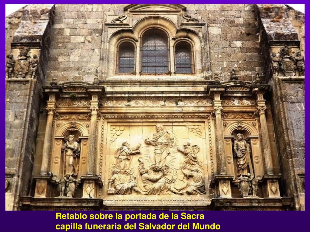 Retablo sobre la portada de la Sacra capilla funeraria del Salvador del Mundo