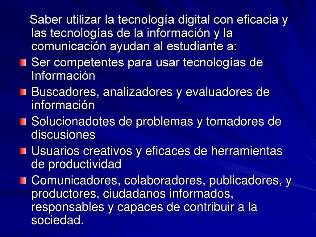 Saber utilizar la tecnología digital con eficacia y las tecnologías de la información y la comunicación ayudan al estudiante a: