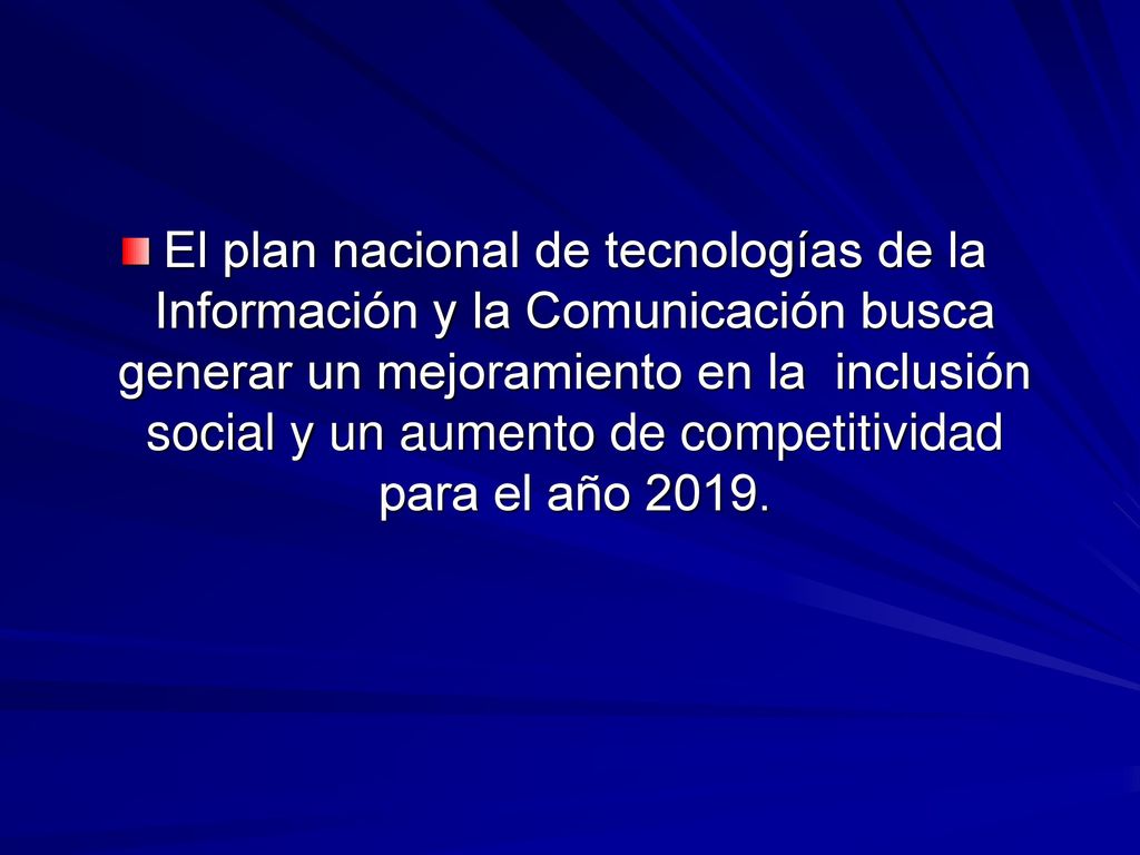 El plan nacional de tecnologías de la Información y la Comunicación busca generar un mejoramiento en la inclusión social y un aumento de competitividad para el año 2019.