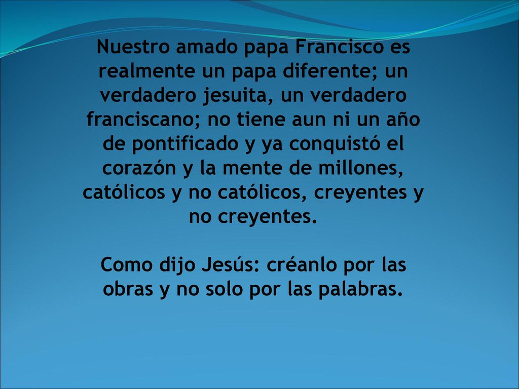 Como dijo Jesús: créanlo por las obras y no solo por las palabras.