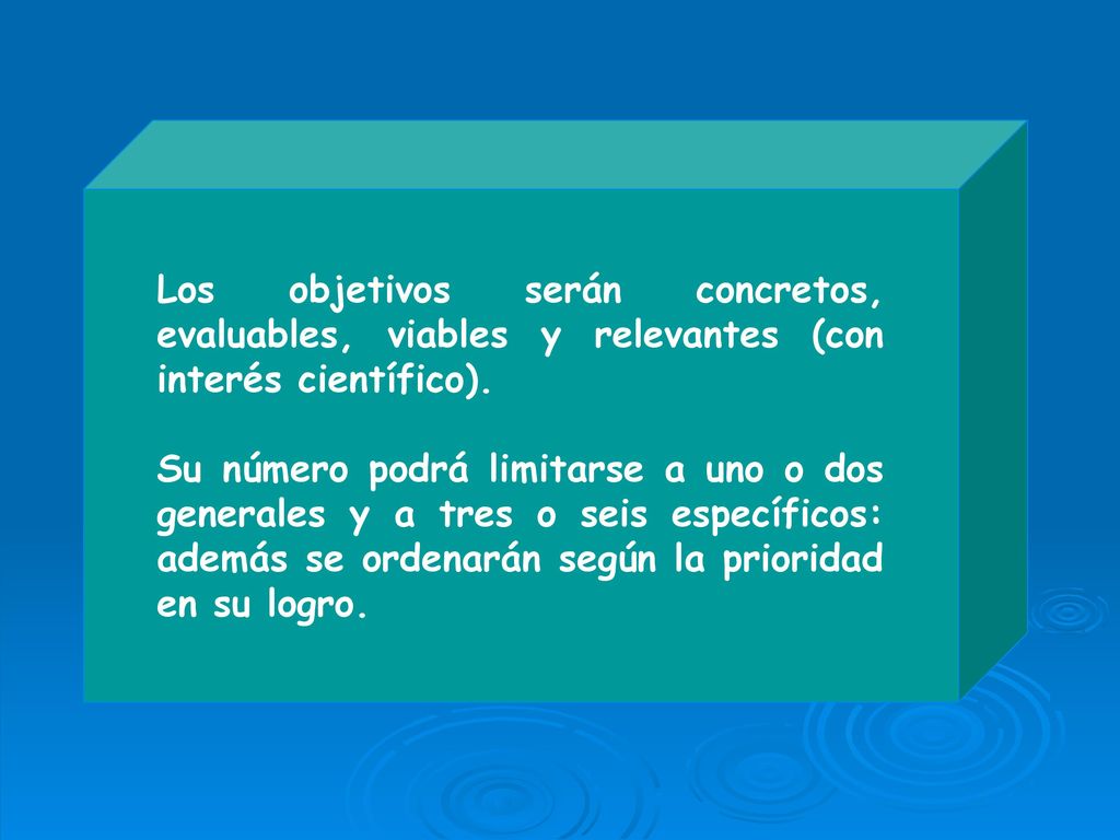 Los objetivos serán concretos, evaluables, viables y relevantes (con interés científico).