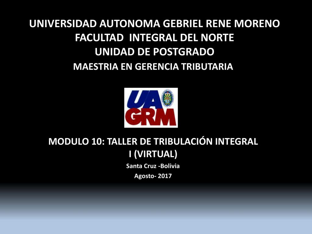 UNIVERSIDAD AUTONOMA GEBRIEL RENE MORENO FACULTAD INTEGRAL DEL NORTE UNIDAD DE POSTGRADO