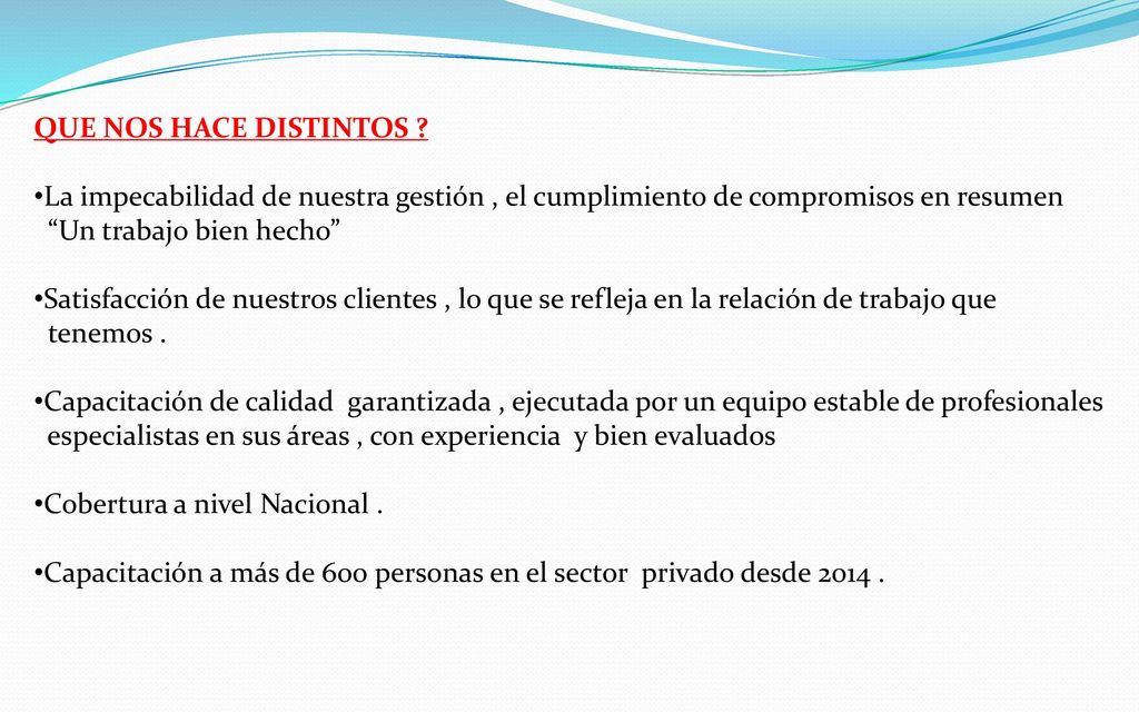 QUE NOS HACE DISTINTOS La impecabilidad de nuestra gestión , el cumplimiento de compromisos en resumen.
