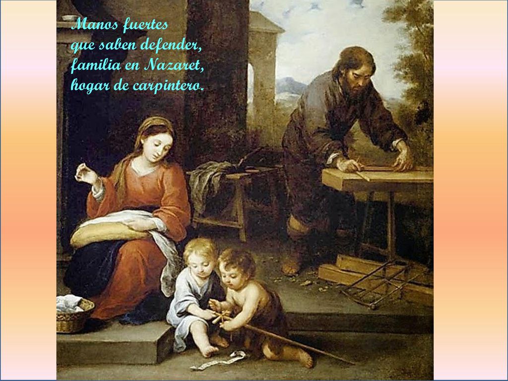 Manos fuertes que saben defender, familia en Nazaret, hogar de carpintero.