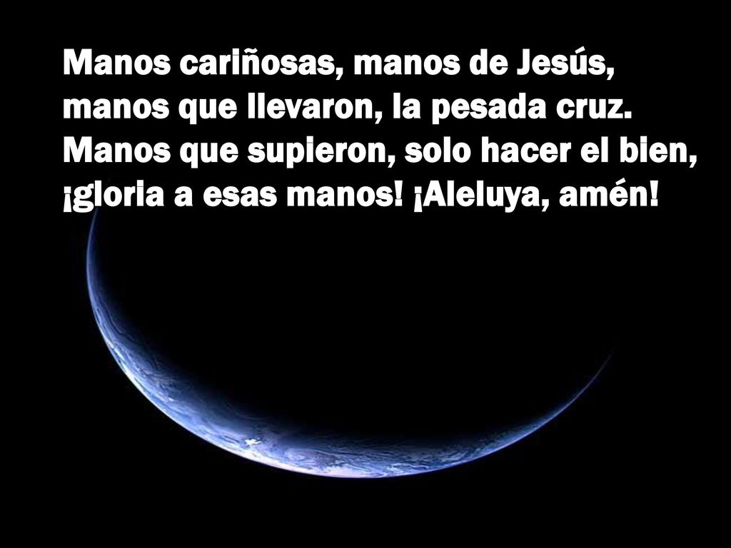 Manos cariñosas, manos de Jesús, manos que llevaron, la pesada cruz