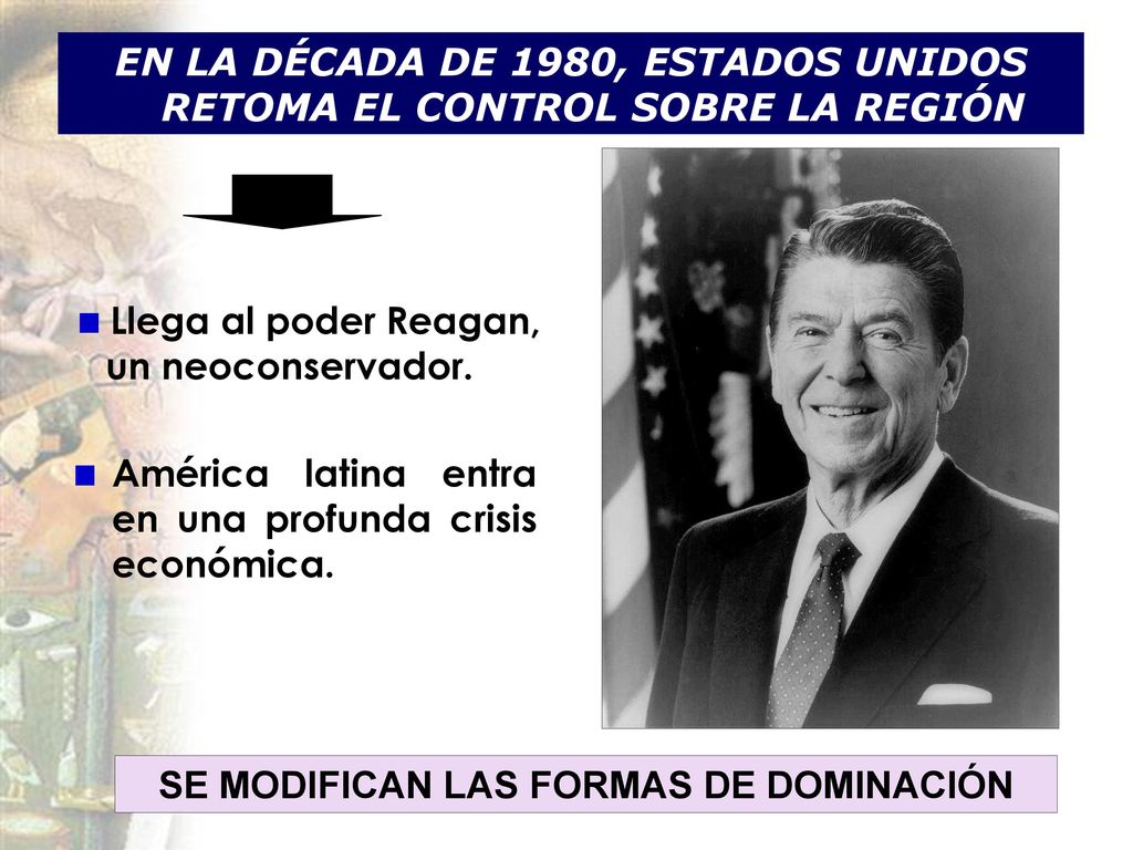 EN LA DÉCADA DE 1980, ESTADOS UNIDOS RETOMA EL CONTROL SOBRE LA REGIÓN