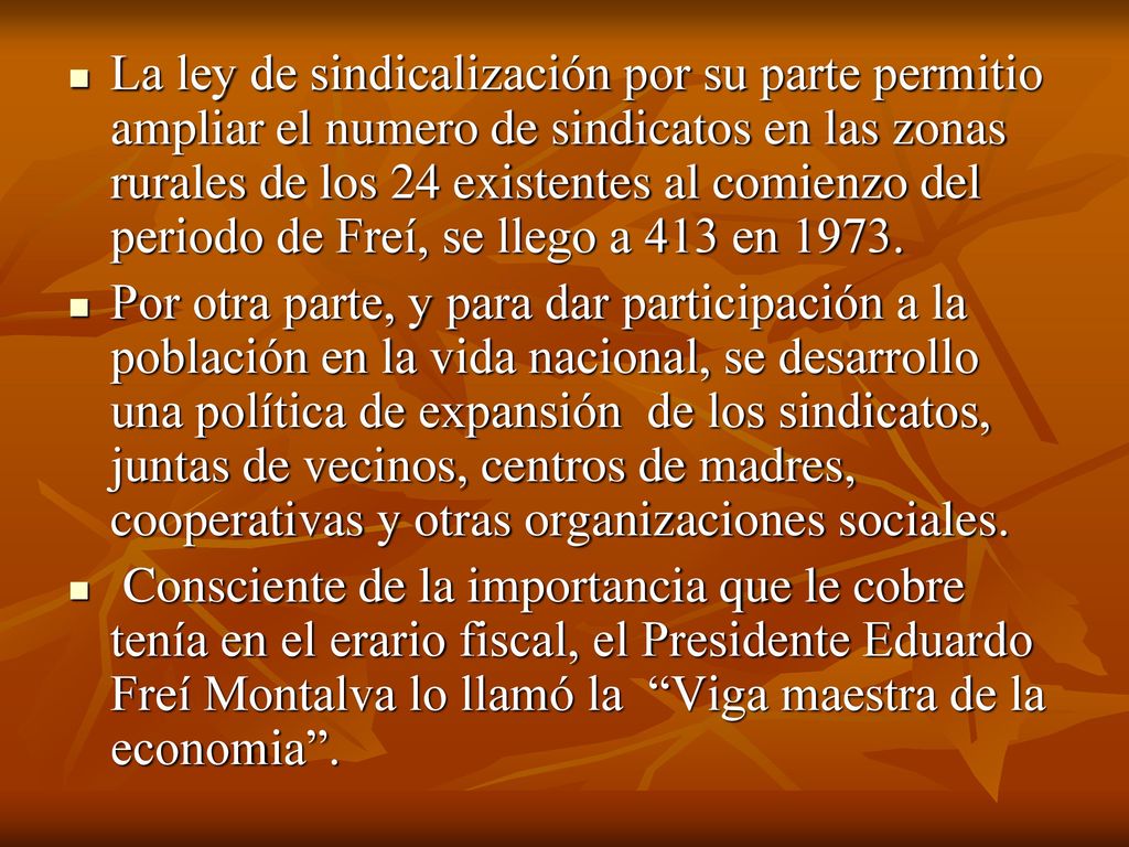 La ley de sindicalización por su parte permitio ampliar el numero de sindicatos en las zonas rurales de los 24 existentes al comienzo del periodo de Freí, se llego a 413 en 1973.