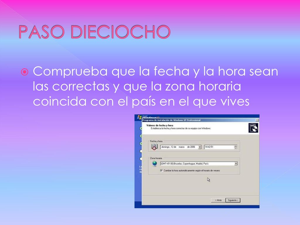 PASO DIECIOCHO Comprueba que la fecha y la hora sean las correctas y que la zona horaria coincida con el país en el que vives.