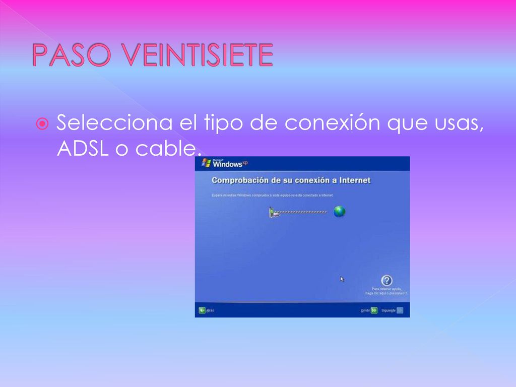 PASO VEINTISIETE Selecciona el tipo de conexión que usas, ADSL o cable.
