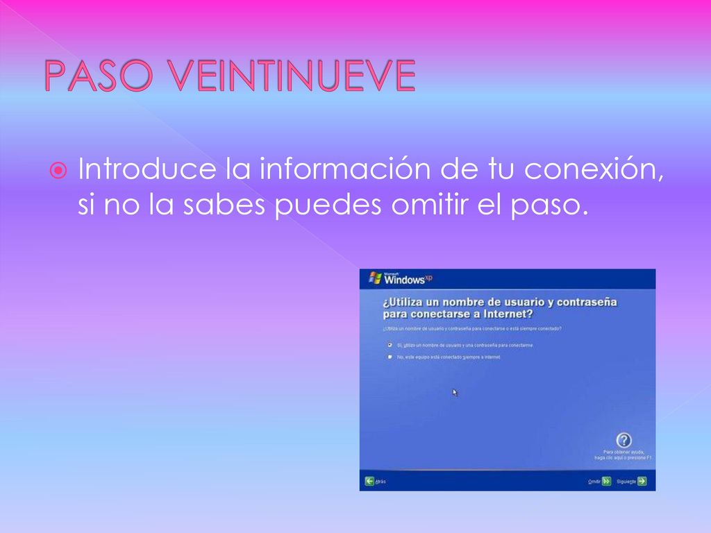 PASO VEINTINUEVE Introduce la información de tu conexión, si no la sabes puedes omitir el paso.