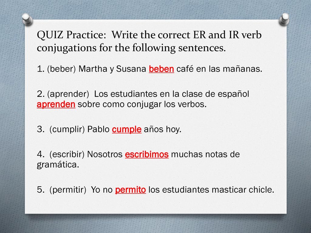 QUIZ Practice: Write the correct ER and IR verb conjugations for the following sentences.