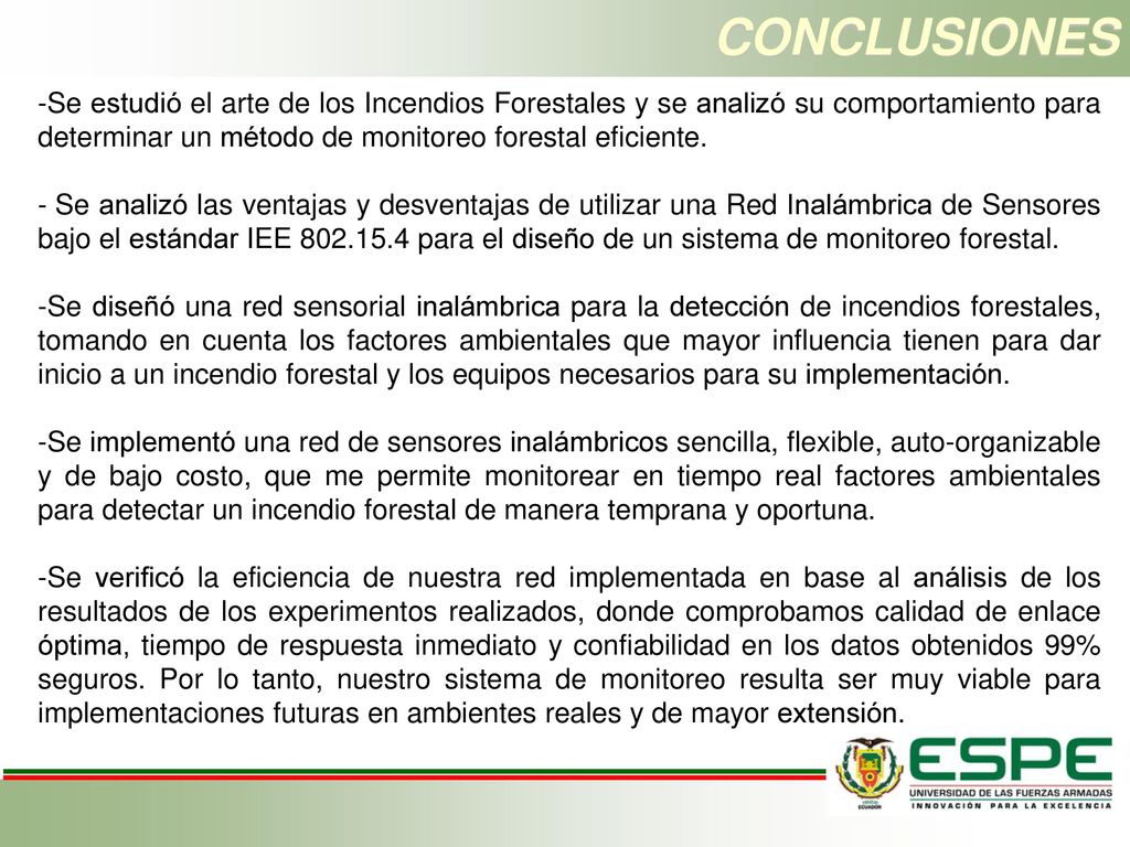 CONCLUSIONES Se estudió el arte de los Incendios Forestales y se analizó su comportamiento para determinar un método de monitoreo forestal eficiente.
