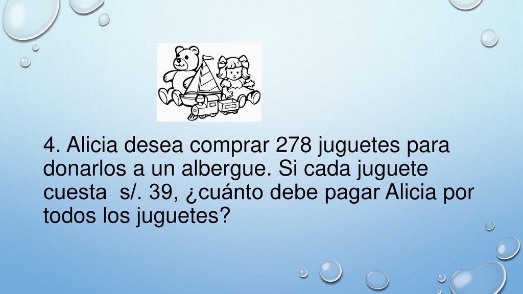 4. Alicia desea comprar 278 juguetes para donarlos a un albergue